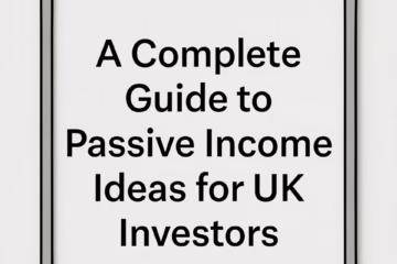 A Complete Guide to Passive Income Ideas for UK Investors