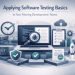 Applying Software Testing Basics in Fast-Moving Development Teams